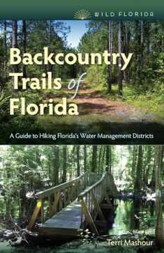 Backcountry Trails of Florida: A Guide to Hiking Florida's Water Management Districts (Wild Florida)