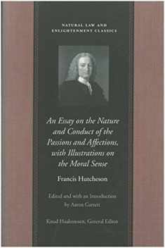 An Essay on the Nature and Conduct of the Passions and Affections, with Illustrations on the Moral Sense (Natural Law and Enlightenment Classics)