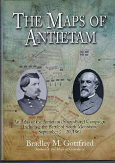 The Maps of Antietam: An Atlas of the Antietam (Sharpsburg) Campaign, including the Battle of South Mountain, September 2 - 20, 1862 (Savas Beatie Military Atlas)