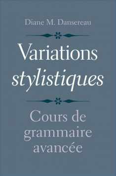 Variations stylistiques: Cours de grammaire avancée (English and French Edition)