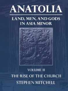 Anatolia: Land, Men, and Gods in Asia MinorVolume II: The Rise of the Church (Clarendon Paperbacks)