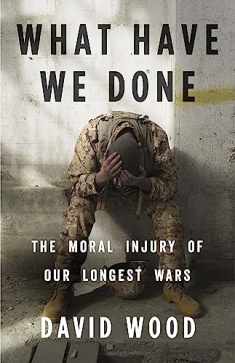 What Have We Done: The Moral Injury of Our Longest Wars