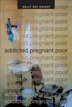addicted.pregnant.poor (Critical Global Health: Evidence, Efficacy, Ethnography)