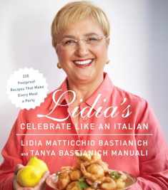 Lidia's Celebrate Like an Italian: 220 Foolproof Recipes That Make Every Meal a Party: A Cookbook, Cover may vary