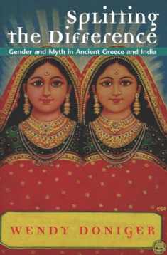 Splitting the Difference: Gender and Myth in Ancient Greece and India (Jordan Lectures in Comparative Religion)