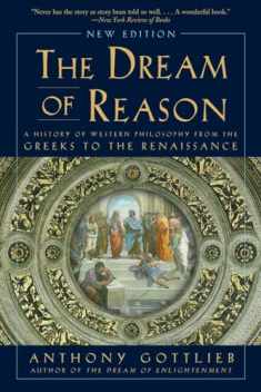 Dream of Reason: A History of Western Philosophy from the Greeks to the Renaissance