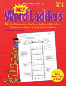 Daily Word Ladders: 80+ Word Study Activities That Target Key Phonics Skills to Boost Young Learners' Reading, Writing & Spelling Confidence, Grades K-1