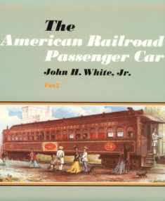 The American Railroad Passenger Car - Part2 (Johns Hopkins Studies in the History of Technology)