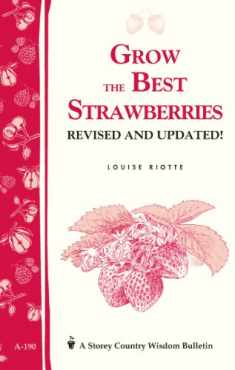 Grow the Best Strawberries: Storey's Country Wisdom Bulletin A-190 (Storey Country Wisdom Bulletin)