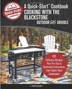 Cooking With the Blackstone Outdoor Gas Griddle, A Quick-Start Cookbook: 101 Delicious Recipes, plus Pro Tips & Illustrated Instructions, from Quick-Start Cookbooks! (Grill Recipes)