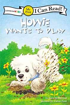 Howie Wants to Play: My First (I Can Read! / Howie Series)