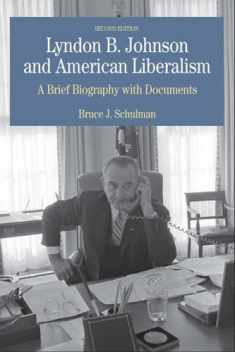Lyndon B. Johnson and American Liberalism: A Brief Biography with Documents (The Bedford Series in History And Culture)