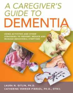 A Caregiver's Guide to Dementia: Using Activities and Other Strategies to Prevent, Reduce and Manage Behavioral Symptoms