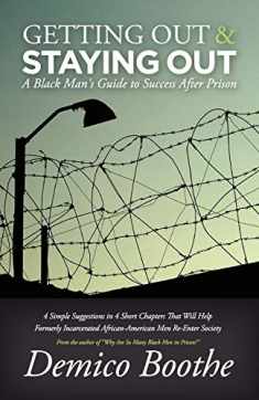 Getting Out and Staying Out: A Black Man's Guide to Success After Prison