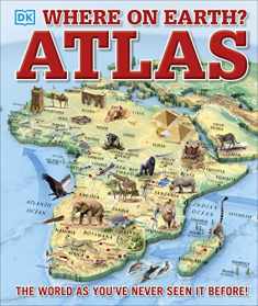 Where on Earth? Atlas: The World As You've Never Seen It Before (DK Where on Earth? Atlases)