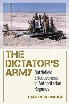The Dictator's Army: Battlefield Effectiveness in Authoritarian Regimes (Cornell Studies in Security Affairs)