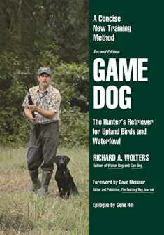 Game Dog: The Hunter's Retriever for Upland Birds and Waterfowl-A Concise New Training Method (NA)