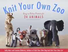 Knit Your Own Zoo: Easy-to-Follow Patterns for 24 Animals