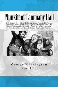 Plunkitt of Tammany Hall: A Series of Very Plain Talks on Very Practical Politics, Delivered by Ex-senator George Washington Plunkitt, the Tammany ... New York County Court House Bootblack Stand