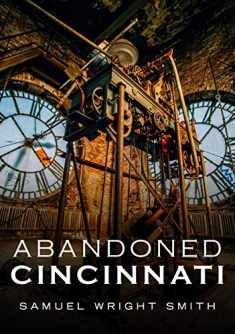 Abandoned Cincinnati (America Through Time)