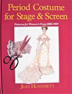 Period Costume for Stage & Screen: Patterns for Women's Dress, 1800-1909