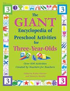 The GIANT Encyclopedia of Preschool Activities for Three-Year-Olds: Over 600 Activities Created by Teachers for Teachers (The GIANT Series)