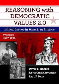Reasoning with Democratic Values 2.0, Volume 1: Ethical Issues in American History, 1607–1865