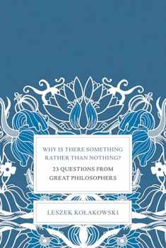 Why Is There Something Rather Than Nothing?: 23 Questions from Great Philosophers