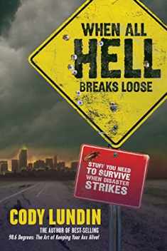 When All Hell Breaks Loose: Stuff You Need To Survive When Disaster Strikes