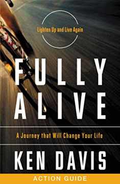 Fully Alive Action Guide: A Journey That Will Change Your Life