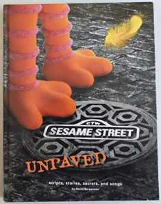 Sesame Street Unpaved: Scripts, Stories, Secrets and Songs