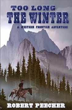 Too Long the Winter: A Western Frontier Adventure