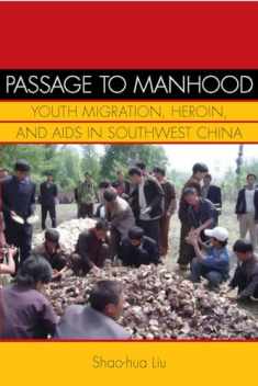 Passage to Manhood: Youth Migration, Heroin, and AIDS in Southwest China (Studies of the Weatherhead East Asian Institute, Columbia University)