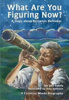 What Are You Figuring Now?: A Story about Benjamin Banneker (Creative Minds Biography)