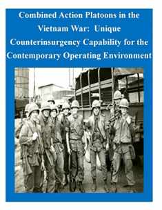 Combined Action Platoons in the Vietnam War: Unique Counterinsurgency Capability for the Contemporary Operating Environment