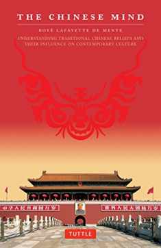 The Chinese Mind: Understanding Traditional Chinese Beliefs and Their Influence on Contemporary Culture