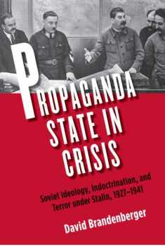 Propaganda State in Crisis: Soviet Ideology, Indoctrination, and Terror under Stalin, 1927-1941 (Yale-Hoover Series on Authoritarian Regimes)