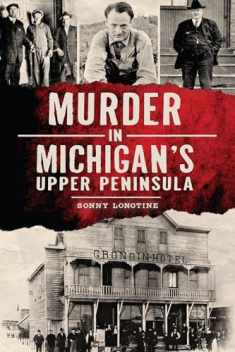 Murder in Michigan's Upper Peninsula (Murder & Mayhem)