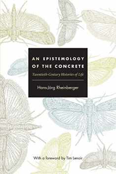An Epistemology of the Concrete: Twentieth-Century Histories of Life (Experimental Futures: Technological Lives, Scientific Arts, Anthropological Voices)