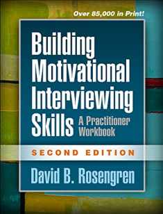 Building Motivational Interviewing Skills: A Practitioner Workbook (Applications of Motivational Interviewing Series)