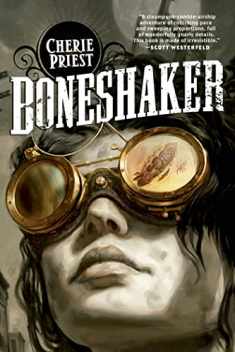 Boneshaker: A Novel of the Clockwork Century (The Clockwork Century, 1)
