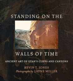 Standing on the Walls of Time: Ancient Art of Utah's Cliffs and Canyons