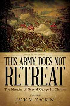 This Army Does Not Retreat: The Memoirs of General George H. Thomas