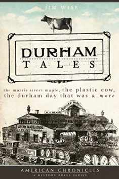 Durham Tales: The Morris Street Maple, the Plastic Cow, the Durham Day that Was & More (American Chronicles)