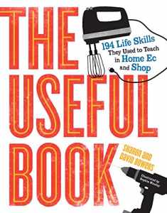 The Useful Book: 201 Life Skills They Used to Teach in Home Ec and Shop