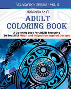 Adult Coloring Book: Coloring Book For Adults Featuring 30 Beautiful Moari and Polynesian Inspired Designs (Relaxation Series)