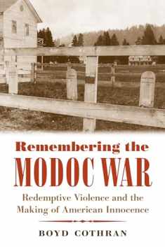 Remembering the Modoc War: Redemptive Violence and the Making of American Innocence (First Peoples: New Directions in Indigenous Studies)