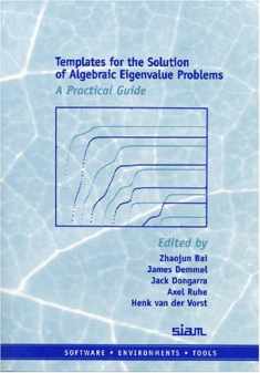 Templates for the Solution of Algebraic Eigenvalue Problems: A Practical Guide (Software, Environments and Tools, Series Number 11)
