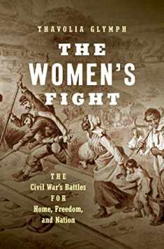The Women's Fight: The Civil War's Battles for Home, Freedom, and Nation (Littlefield History of the Civil War Era)