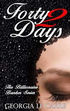 Forty 2 Days (The Billionaire Banker)